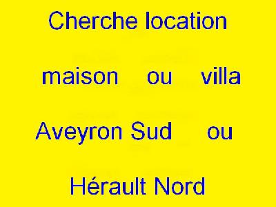 Cherche location maison ou villa Aveyron Sud ou Hérault Nord